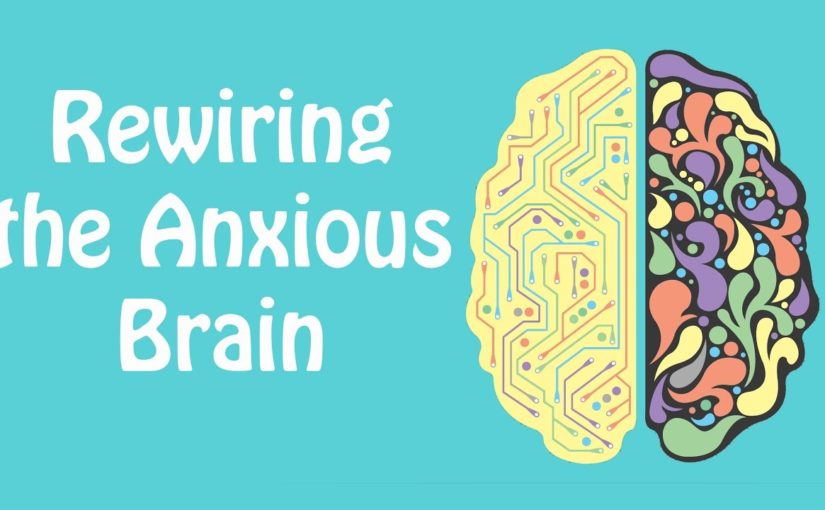 Rewiring the Anxious Brain – Neuroplasticity and the Anxiety Cycle(Anxiety Skills #21)