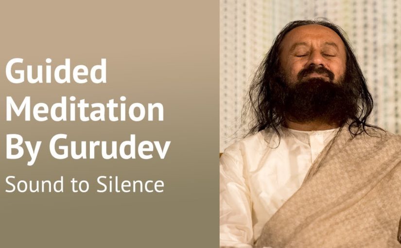 Inner Silence Guided Meditation By Gurudev Sri Sri Ravi Shankar