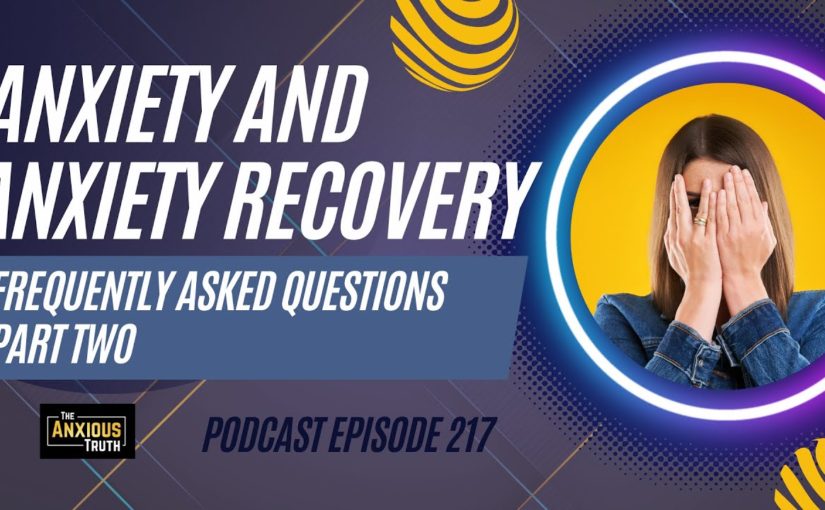 Anxiety & Anxiety Recovery Frequently Asked Questions / Part 2