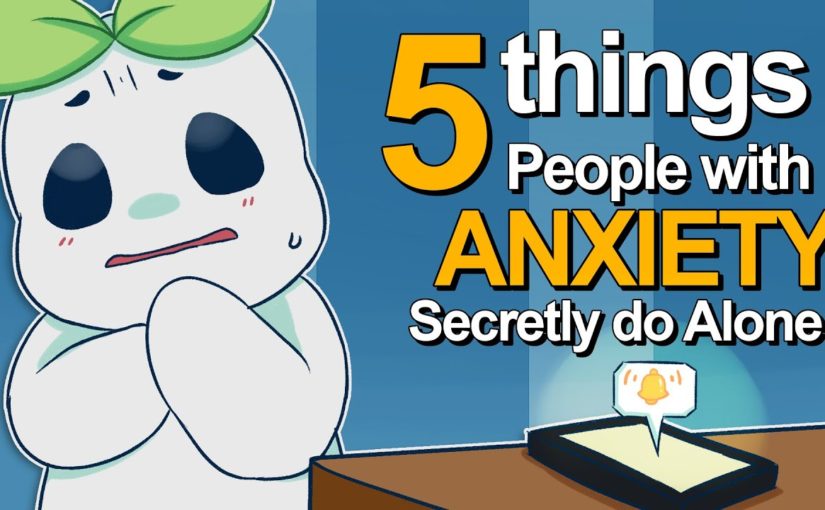 5 Things People With Anxiety Secretly Do Alone