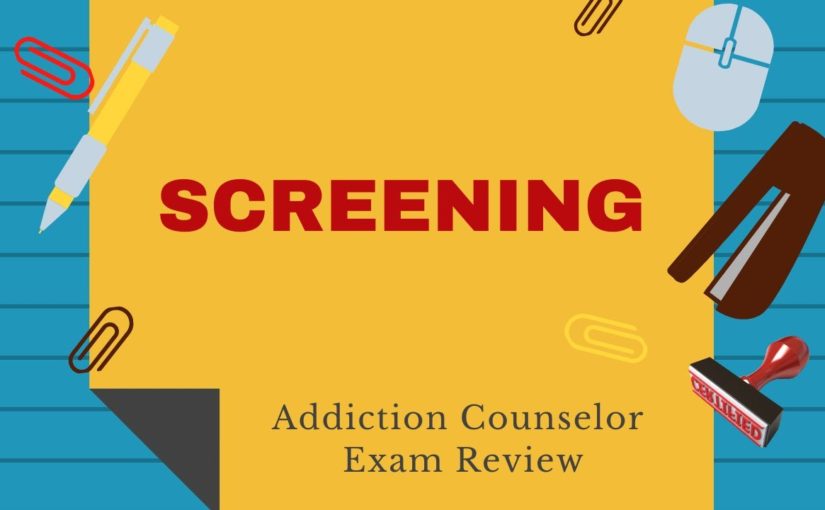 Overview of Screening  | Addiction Counselor Exam Review