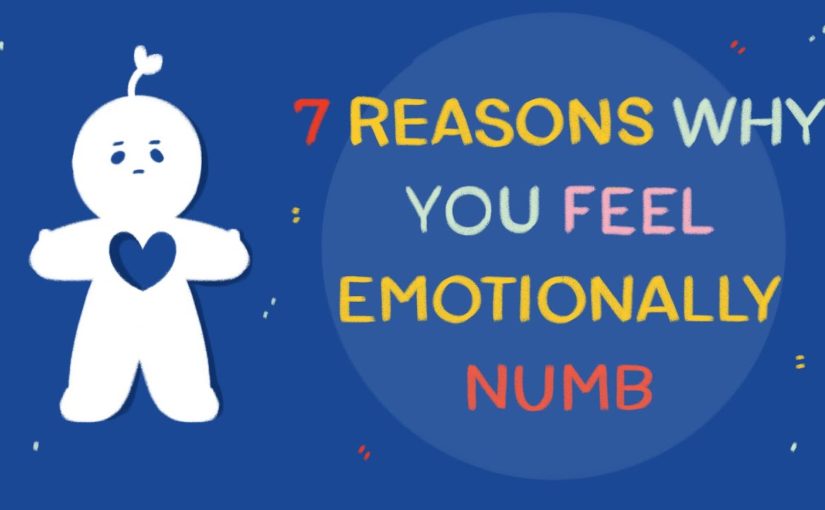 7 Reasons Why You Feel Emotionally Numb