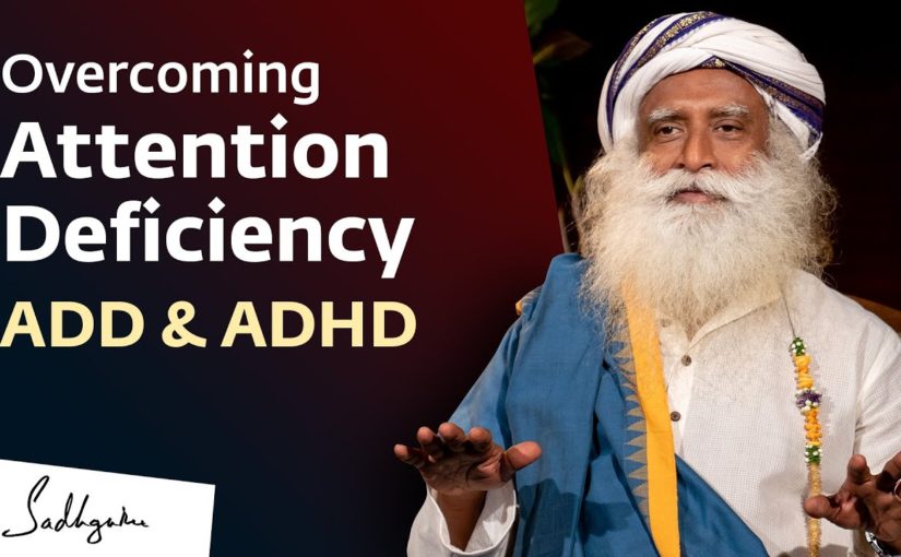 Overcoming Attention Deficiency – ADD & ADHD | Sadhguru