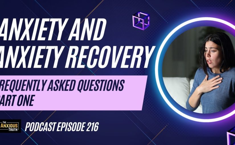 Anxiety And Anxiety Recovery – Frequently Asked Questions / Part 1