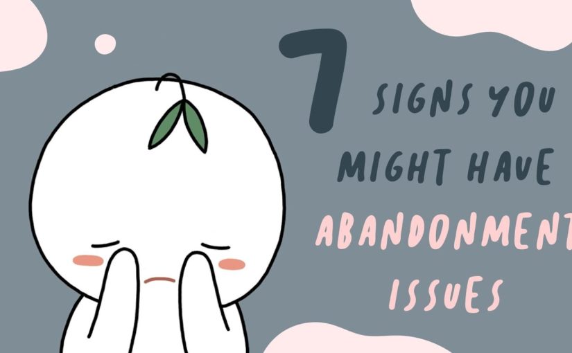 7 Signs You Have Abandonment Issues