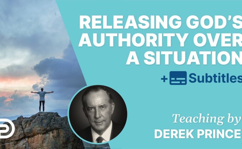 The Most Effective Way To Release God’s Authority Over A Situation | Derek Prince