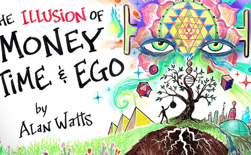 The Illusion of MONEY, TIME & EGO – Alan Watts