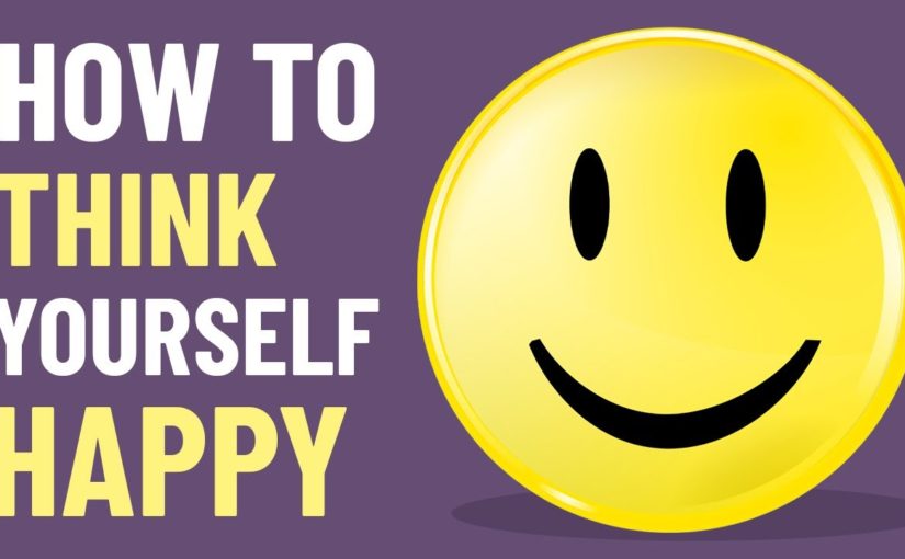 How to Think Yourself Happy – The Power of Positivity